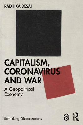 Capitalism, Coronavirus and War: A Geopolitical Economy by Desai, Radhika