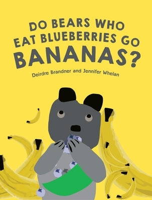 Do Bears Who Eat Blueberries Go Bananas? by Brander, Deirdre