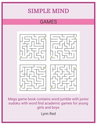 Simple Mind Games: Mega game book contains word jumble with junior sudoku with word find academic games for young girls and boys by Red, Lynn