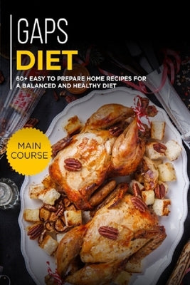 Gaps Diet: 60+ Easy to prepare at home recipes for a balanced and healthy diet by Caleb, Njoku