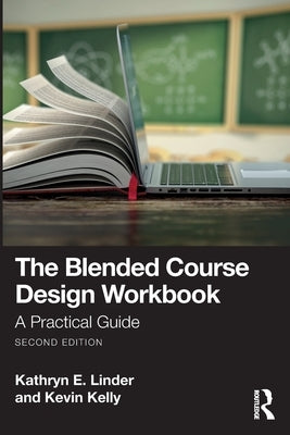 The Blended Course Design Workbook: A Practical Guide by Linder, Kathryn E.