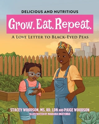 Grow. Eat. Repeat. A Love Letter to Black-Eyed Peas by Woodson, Stacey