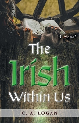 The Irish Within Us by Logan, C. a.