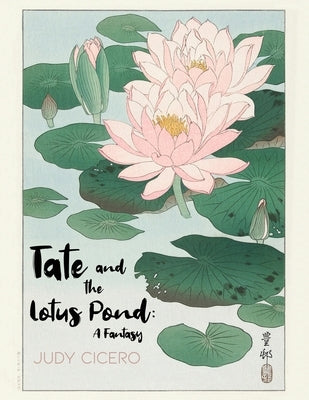 Tate and the Lotus Pond: A Fantasy by Cicero, Judy