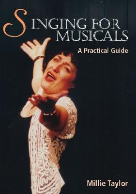 Singing for Musicals: A Practical Guide by Taylor, Millie