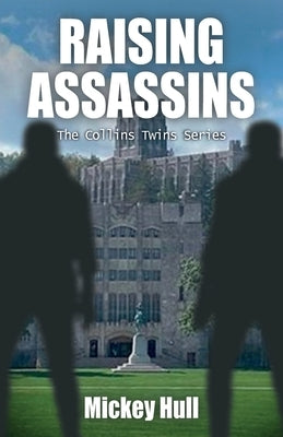 RAISING ASSASSINS, The Collins Twins Series by Hull, Mickey