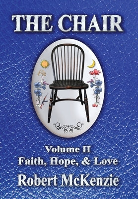 The Chair: Volume II: Faith, Hope, & Love by McKenzie, Robert