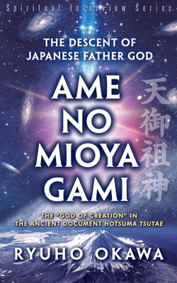 The Descent of Japanese Father God Ame-no-Mioya-Gami by Okawa, Ryuho