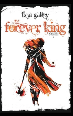 The Forever King: Scalussen Chronicles 1 by Galley, Ben