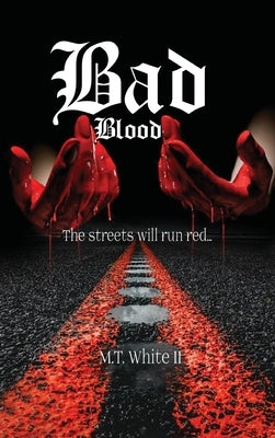 Bad Blood: The streets will run red... by White, M. T., II