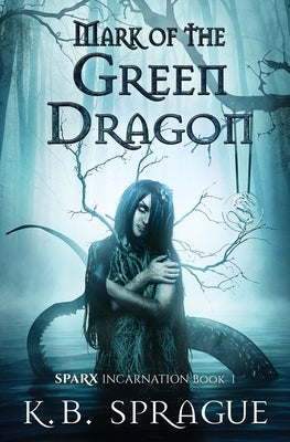 Mark of the Green Dragon by Sprague, K. B.