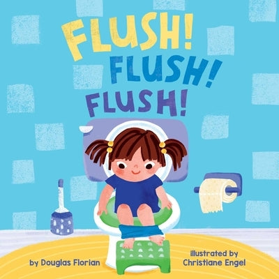 Flush! Flush! Flush! (a Baby Steps Potty Training Board Book for Toddlers) by Florian, Douglas