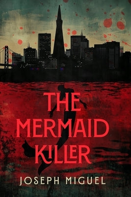 The Mermaid Killer by Miguel, Joseph