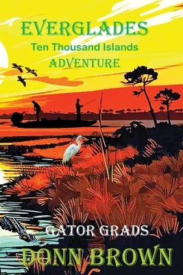 Everglades: Ten Thousand Islands Adventure by Brown, Donn