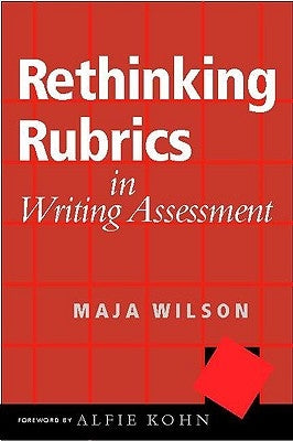 Rethinking Rubrics in Writing Assessment by Wilson, Maja