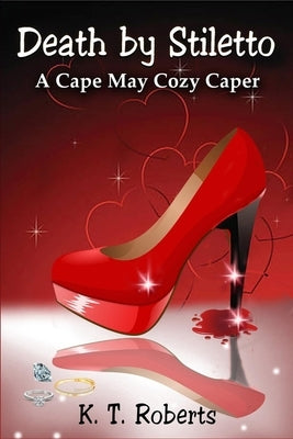 Death by Stiletto: A Cape May Cozy Caper by Roberts, K. T.