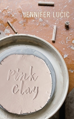 Pink Clay by Lucic, Jennifer