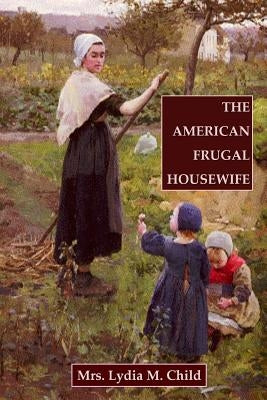 The American Frugal Housewife by Child, Lydia M.