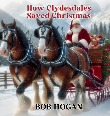 How Clydesdales Saved Christmas by Hogan