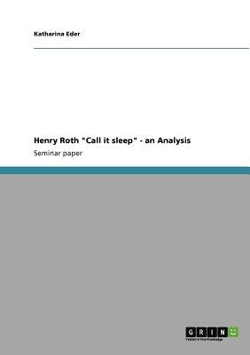 Henry Roth Call it sleep - an Analysis by Eder, Katharina