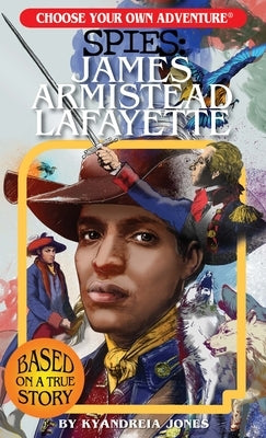 Choose Your Own Adventure Spies: James Armistead Lafayette by Jones, Kyandreia