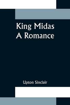 King Midas: a Romance by Sinclair, Upton