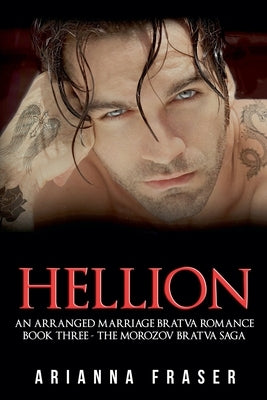 Hellion: An Arranged Marriage Bratva Romance by Fraser, Arianna