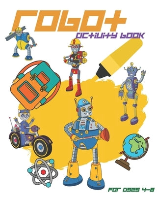 Robot Activity Book For Ages 4-8: Robot Activity Book With Coloring Pages, Mazes, Sudoku And More For Kids Ages 4-8 by Publish, Nooga