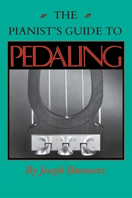 The Pianist's Guide to Pedaling by Banowetz, Joseph