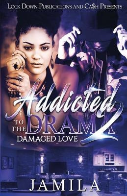 Addicted to the Drama 2: Damaged Love by Jamila