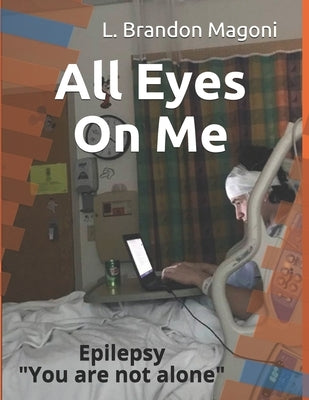 All Eyes On Me: Epilepsy You are not alone by Magoni, L. Brandon