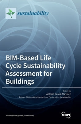 BIM-Based Life Cycle Sustainability Assessment for Buildings by Martinez, Antonio Garcia-