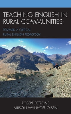 Teaching English in Rural Communities: Toward a Critical Rural English Pedagogy by Petrone, Robert