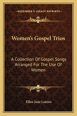 Women's Gospel Trios: A Collection of Gospel Songs Arranged for the Use of Women by Lorenz, Ellen Jane