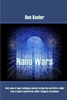 Nano Wars: What happens when your military becomes obsolete... overnight? by Keeler, Don