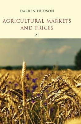 Agricultural Markets and Prices by Hudson, Darren