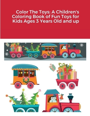 Color The Toys: A Children's Coloring Book of Fun Toys for Kids Ages 3 Years Old and up by Harrison, Rodney