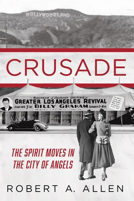 Crusade: The Spirit Moves in the City of Angels by Allen, Robert A.