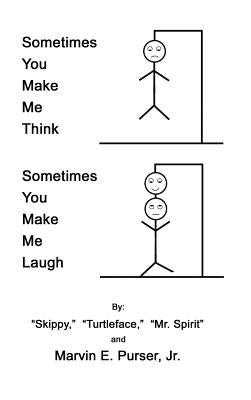 Sometimes You Make Me Think; Sometimes You Make Me Laugh by Purser, Marvin E., Jr.