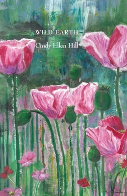 Wild Earth: & Other Sonnets by Hill, Cindy Ellen