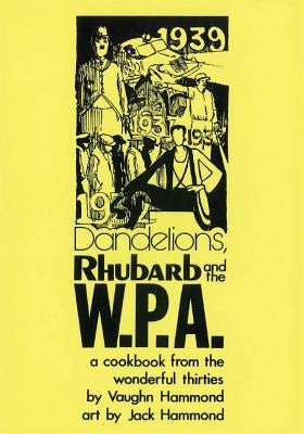 Dandelions, Rhubarb and the W.P.A. by Hammond, Jack