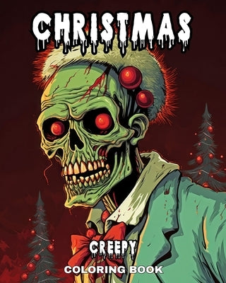 Creepy Christmas Coloring Book: Horror Christmas Coloring Pages for Adults, Teens, with Evil Santa and Much More by Peay, Regina