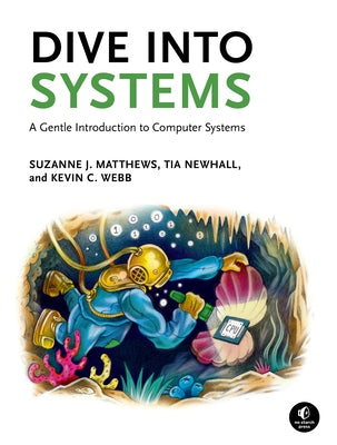 Dive Into Systems: A Gentle Introduction to Computer Systems by Matthews, Suzanne J.