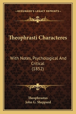 Theophrasti Characteres: With Notes, Psychological and Critical (1852) by Theophrastus