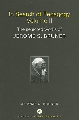 In Search of Pedagogy, Volume II: The Selected Works of Jerome S. Bruner by Bruner, Jerome S.