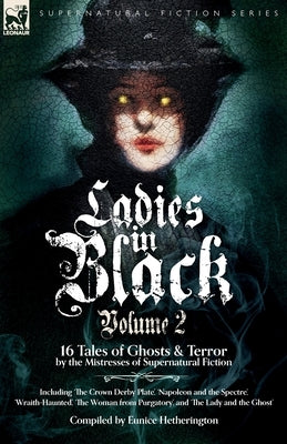 Ladies in Black: Volume 2: 16 Tales of Ghosts and Terror by the Mistresses of Supernatural Fiction by Hetherington, Eunice