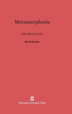 Metamorphosis: The Mind in Exile by Skulsky, Harold