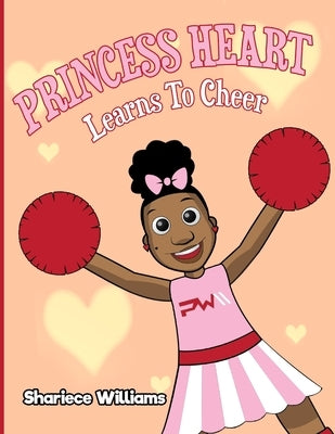 Princess Heart Learns To Cheer by Williams, Shariece M.