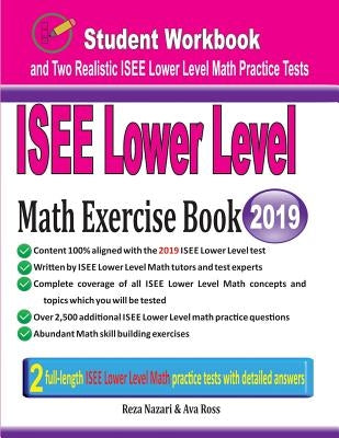 ISEE Lower Level Math Exercise Book: Student Workbook and Two Realistic ISEE Lower Level Math Tests by Nazari, Reza