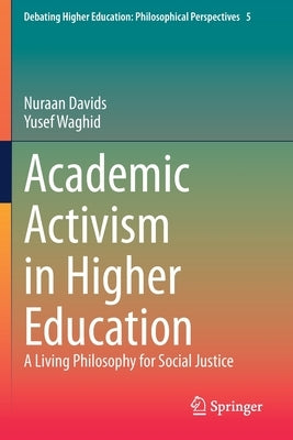 Academic Activism in Higher Education: A Living Philosophy for Social Justice by Davids, Nuraan